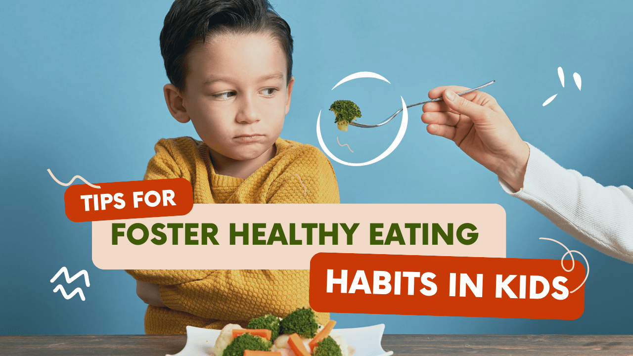 How to Foster Healthy Eating Habits in Kids: A Guide for Parents ...